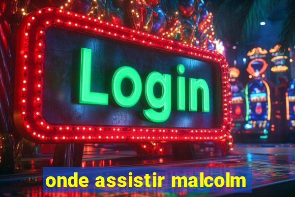 onde assistir malcolm